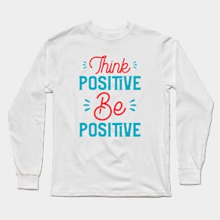 Think Positive Be Positive Long Sleeve T-Shirt